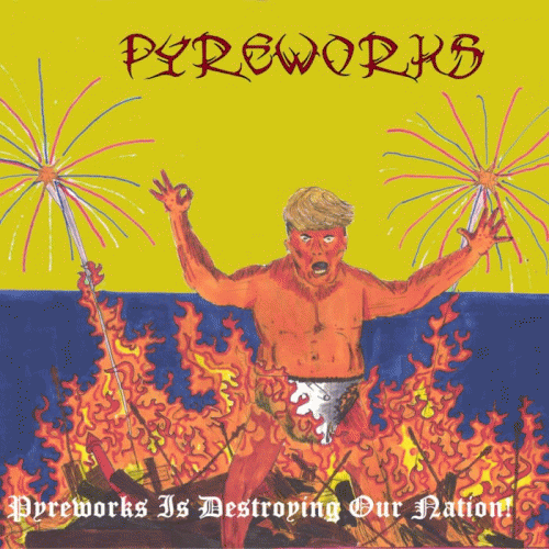 Pyreworks : Pyreworks Is Destroying Our Nation!
